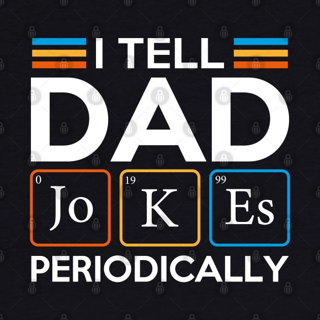 I Tell Dad Jokes Periodically by DragonTees